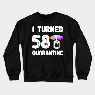 I Turned 58 In Quarantine Crewneck Sweatshirt